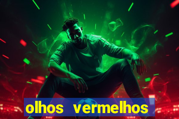 olhos vermelhos significado espiritual